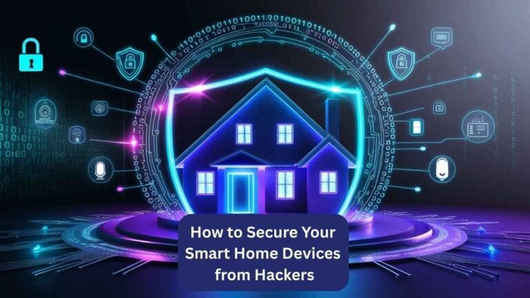 How to Secure Your Smart Home Devices from Hackers
