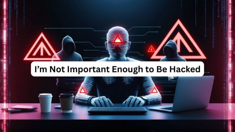 I’m Not Important Enough to Be Hacked